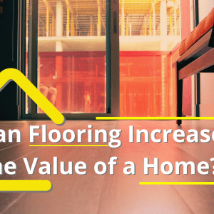 Can Flooring Increase The Value Of A Home?