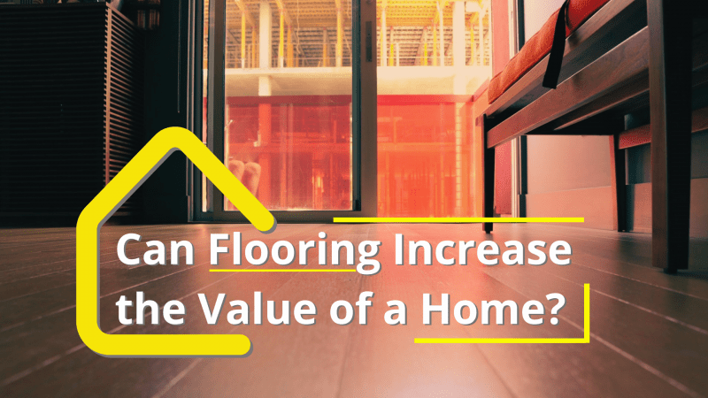 Can Flooring Increase The Value Of A Home?